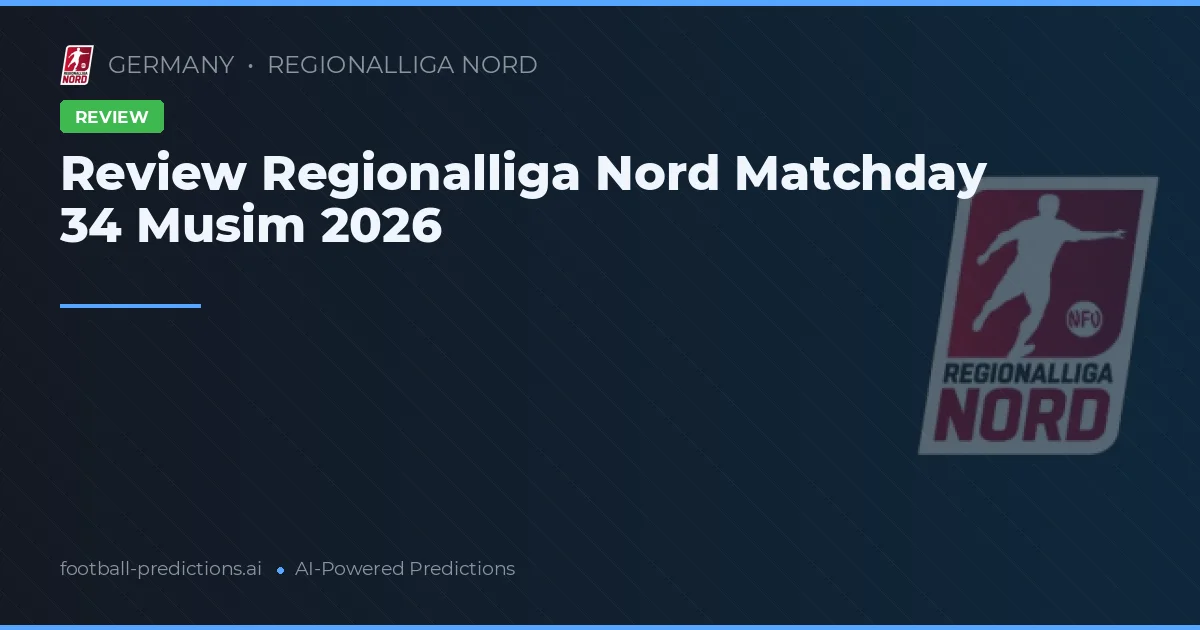Review Regionalliga Nord Matchday 34 Musim 2026