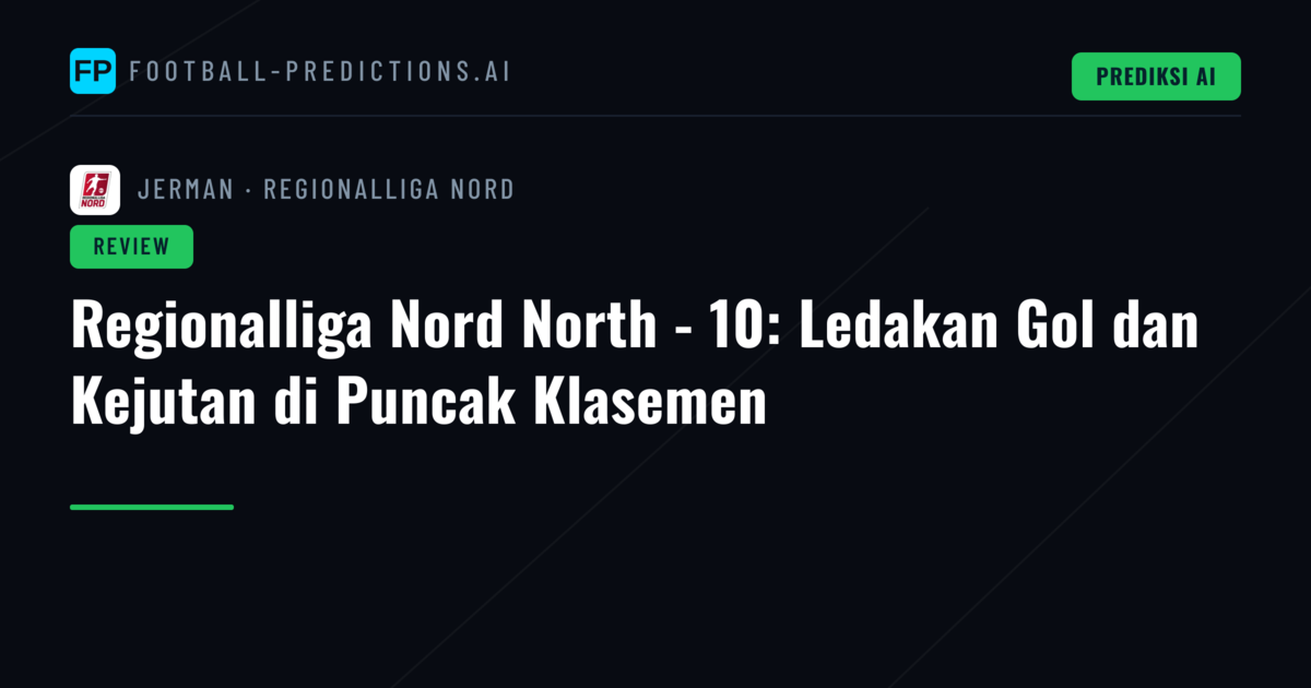 Regionalliga Nord North - 10: Ledakan Gol dan Kejutan di Puncak Klasemen