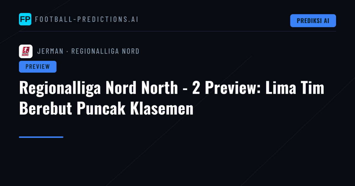 Regionalliga Nord North - 2 Preview: Lima Tim Berebut Puncak Klasemen