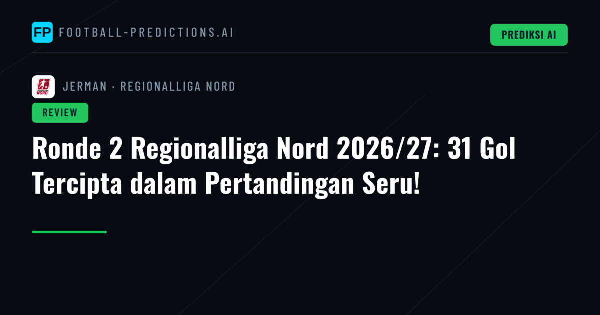 Ronde 2 Regionalliga Nord 2026/27: 31 Gol Tercipta dalam Pertandingan Seru!