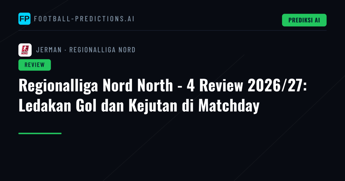 Regionalliga Nord North - 4 Review 2026/27: Ledakan Gol dan Kejutan di Matchday
