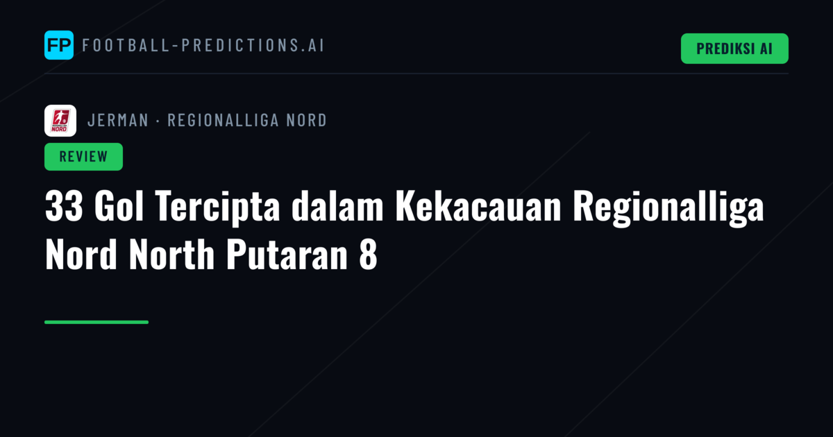 33 Gol Tercipta dalam Kekacauan Regionalliga Nord North Putaran 8