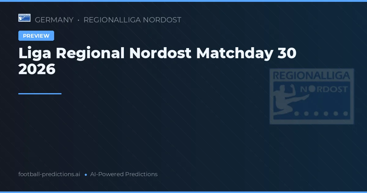 Liga Regional Nordost Matchday 30 2026
