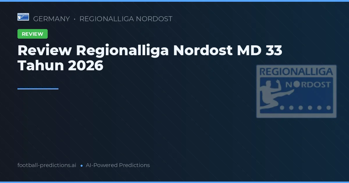 Review Regionalliga Nordost MD 33 Tahun 2026