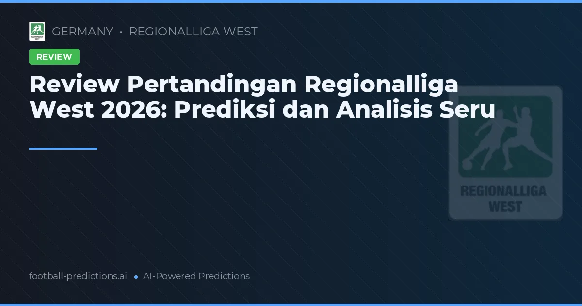Review Pertandingan Regionalliga West 2026: Prediksi dan Analisis Seru
