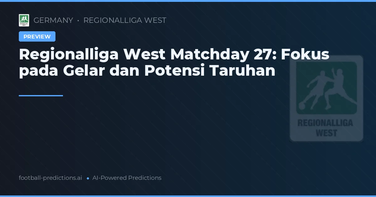 Regionalliga West Matchday 27: Fokus pada Gelar dan Potensi Taruhan