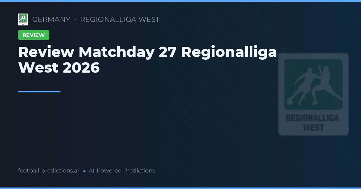 Review Matchday 27 Regionalliga West 2026