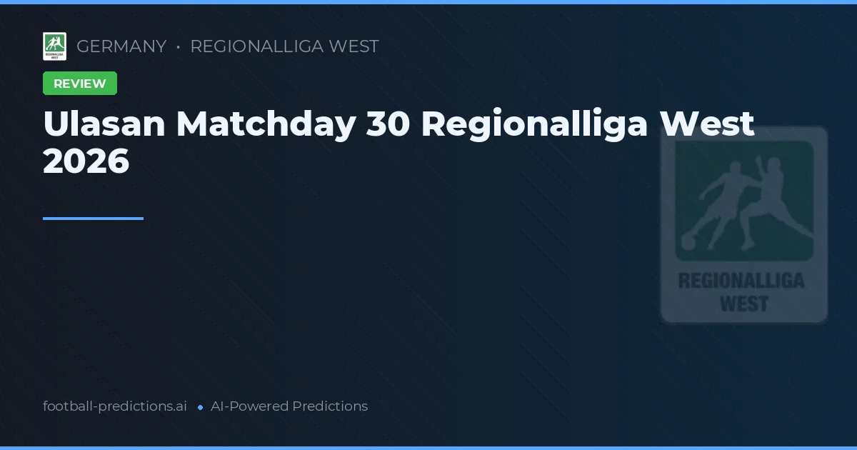 Ulasan Matchday 30 Regionalliga West 2026