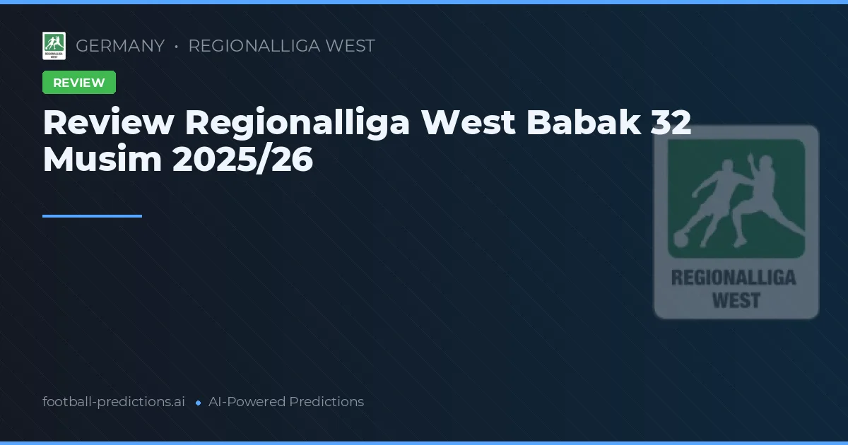Review Regionalliga West Babak 32 Musim 2025/26