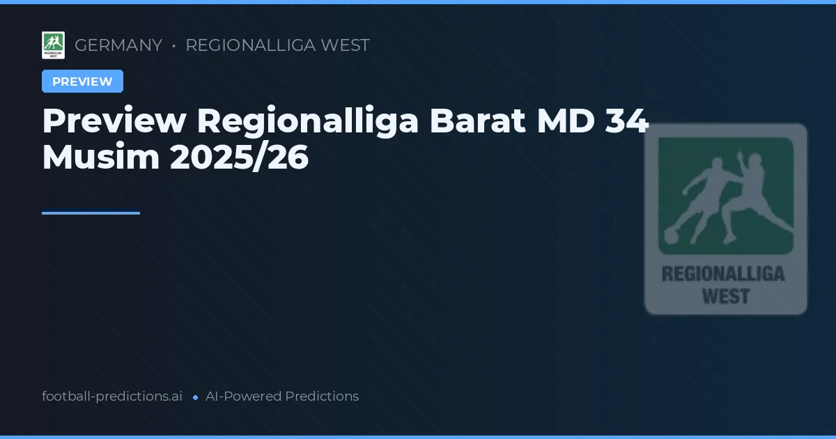Preview Regionalliga Barat MD 34 Musim 2025/26
