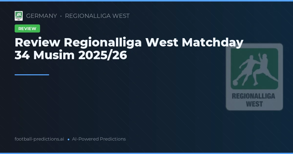 Review Regionalliga West Matchday 34 Musim 2025/26
