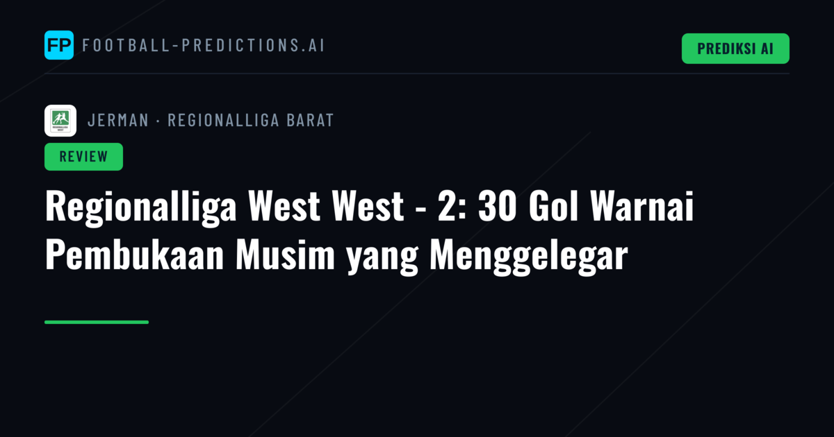 Regionalliga West West - 2: 30 Gol Warnai Pembukaan Musim yang Menggelegar