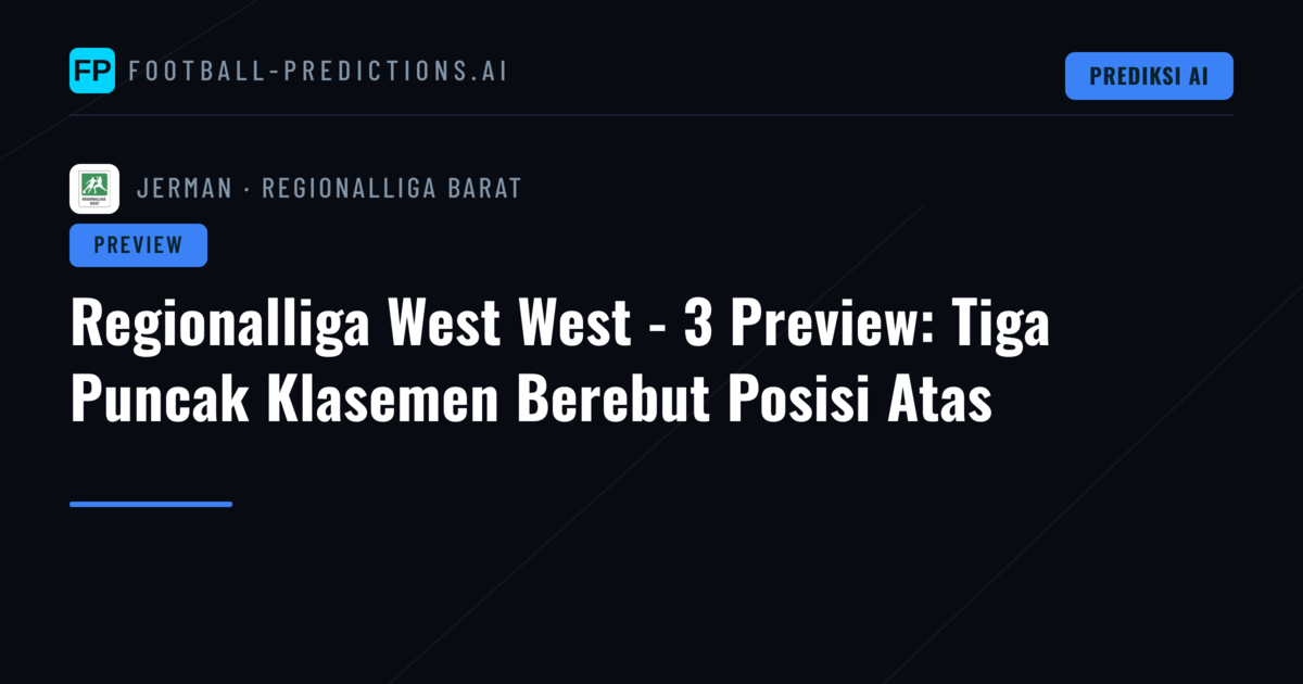 Regionalliga West West - 3 Preview: Tiga Puncak Klasemen Berebut Posisi Atas