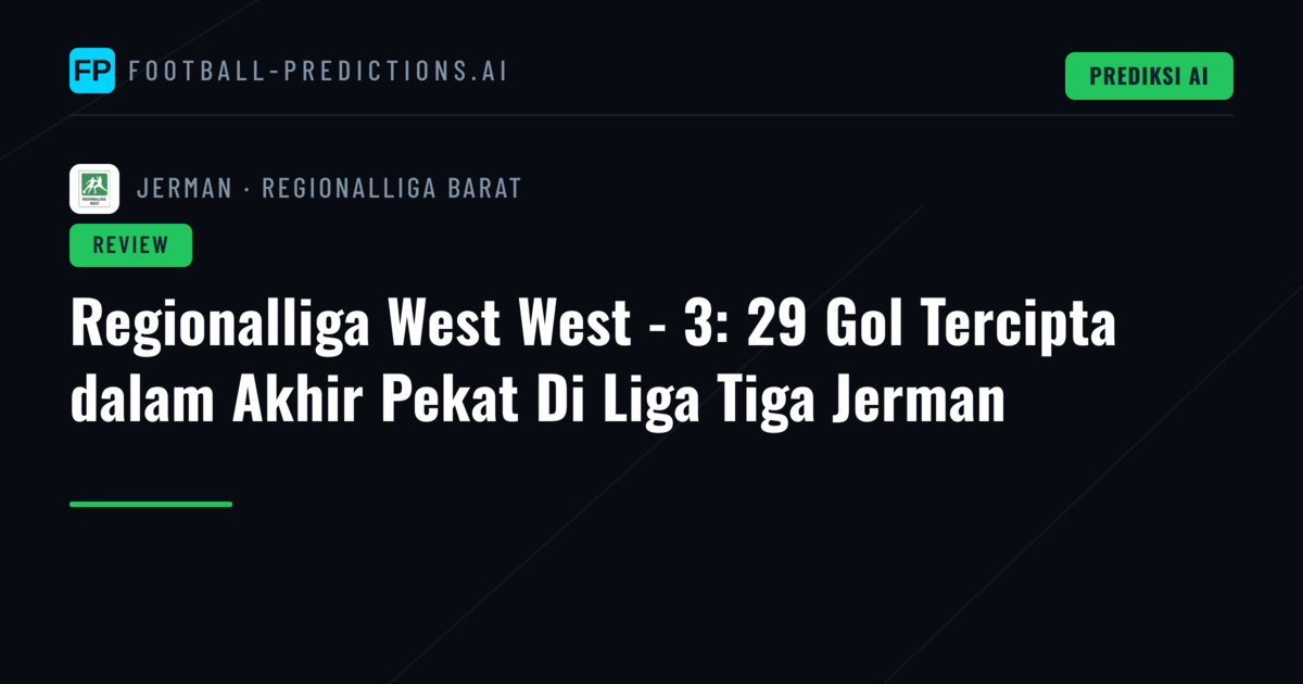 Regionalliga West West - 3: 29 Gol Tercipta dalam Akhir Pekat Di Liga Tiga Jerman