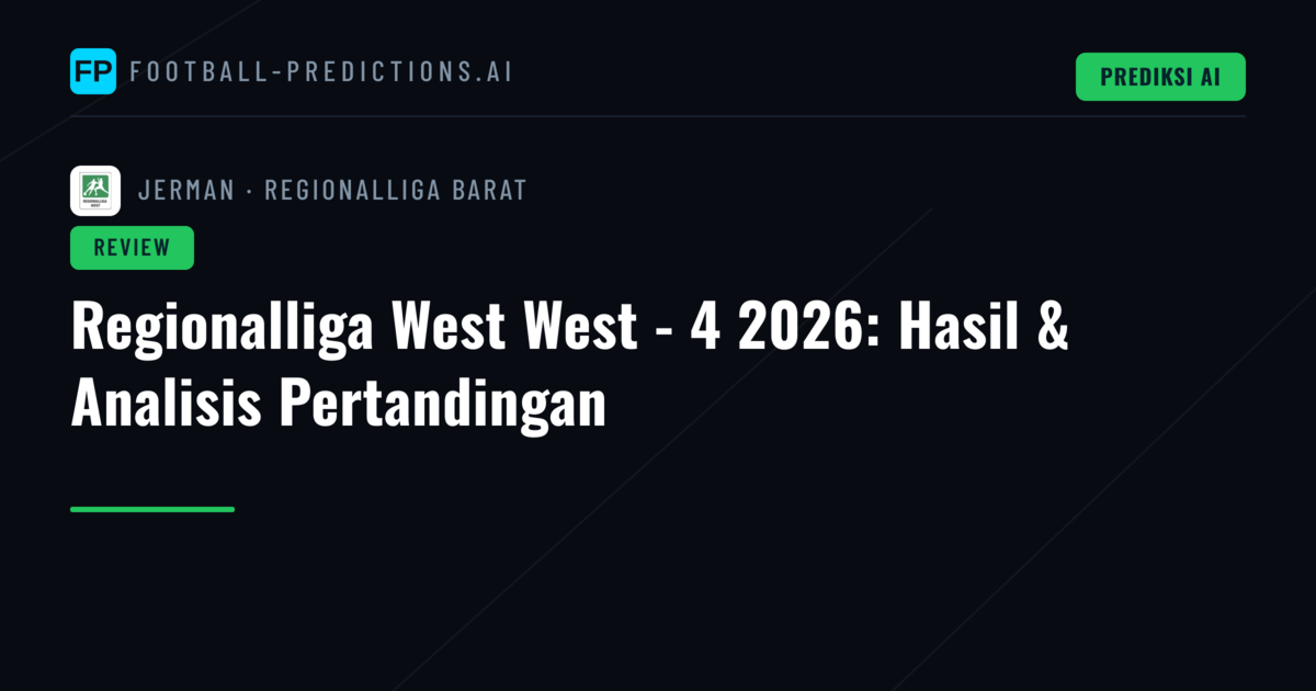 Regionalliga West West - 4 2026: Hasil & Analisis Pertandingan