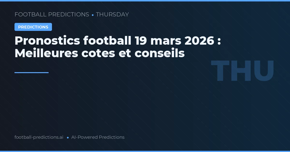 Pronostics football 19 mars 2026 : Meilleures cotes et conseils