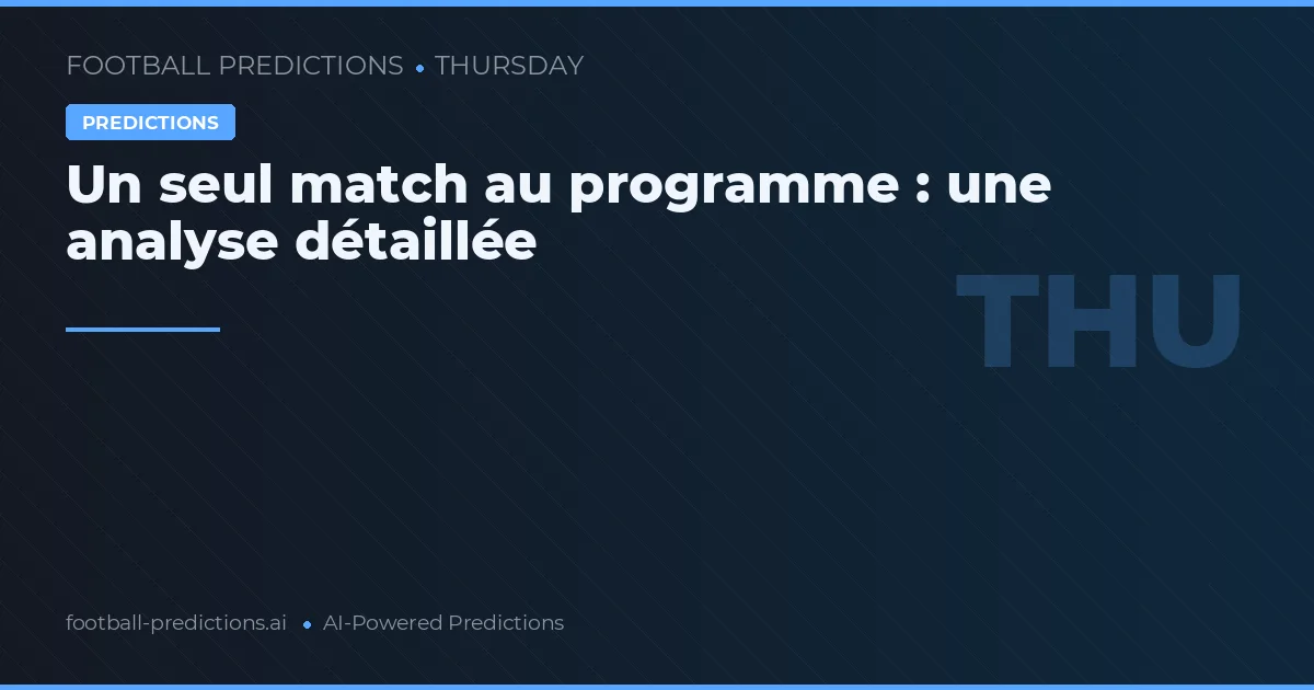 Un seul match au programme : une analyse détaillée
