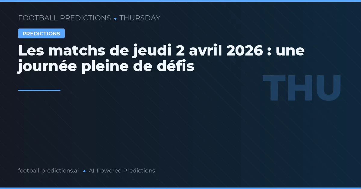 Les matchs de jeudi 2 avril 2026 : une journée pleine de défis
