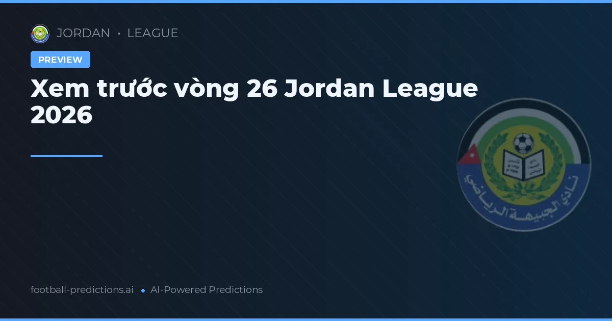 Xem trước vòng 26 Jordan League 2026