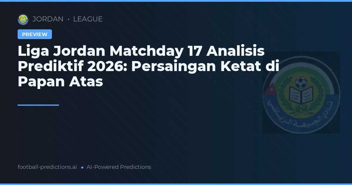 Liga Jordan Matchday 17 Analisis Prediktif 2026: Persaingan Ketat di Papan Atas