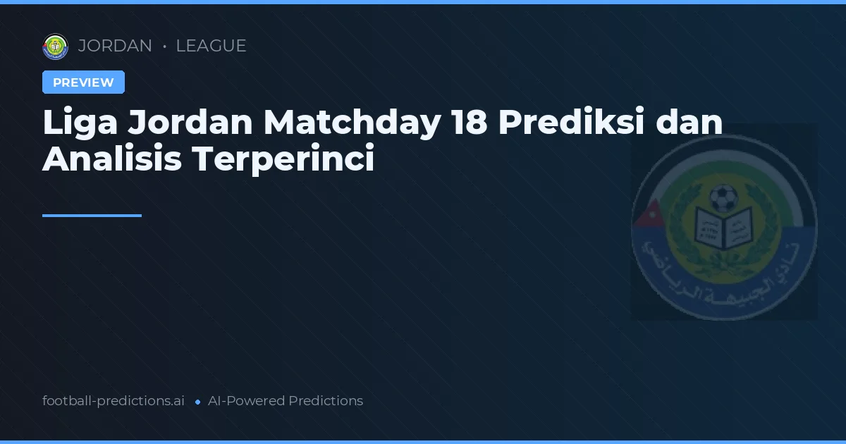 Liga Jordan Matchday 18 Prediksi dan Analisis Terperinci