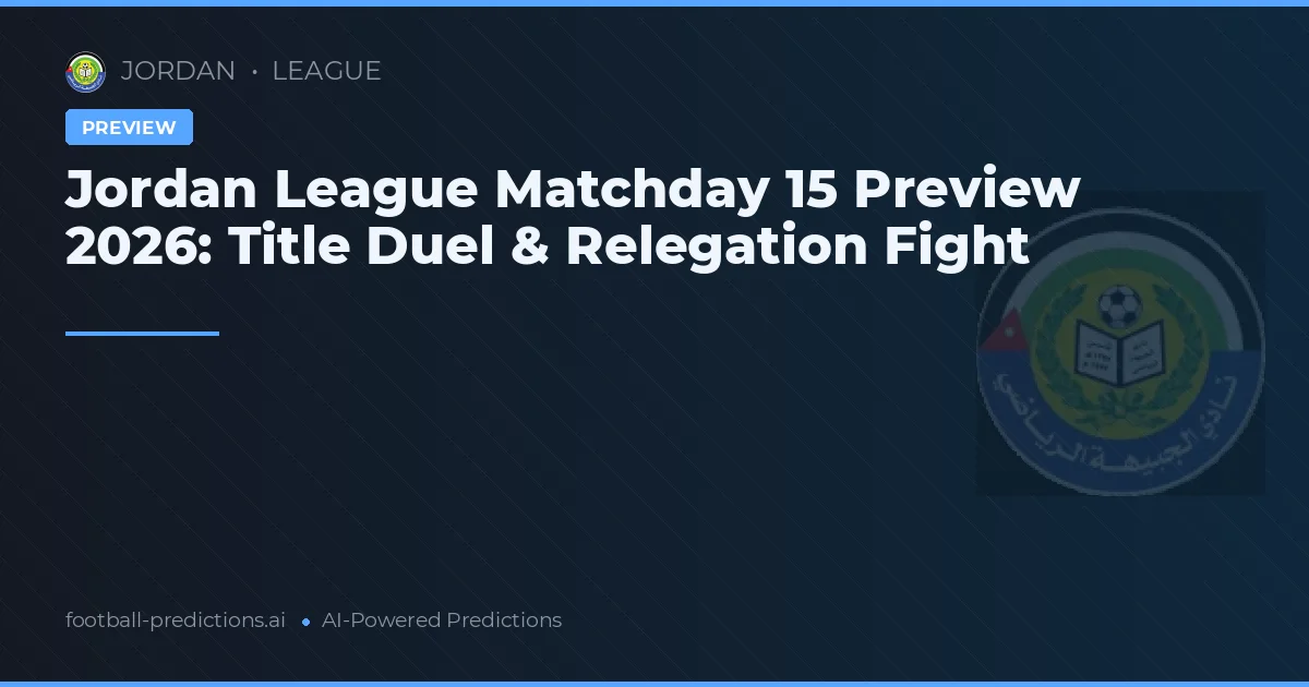 Jordan League Matchday 15 Preview 2026: Title Duel & Relegation Fight