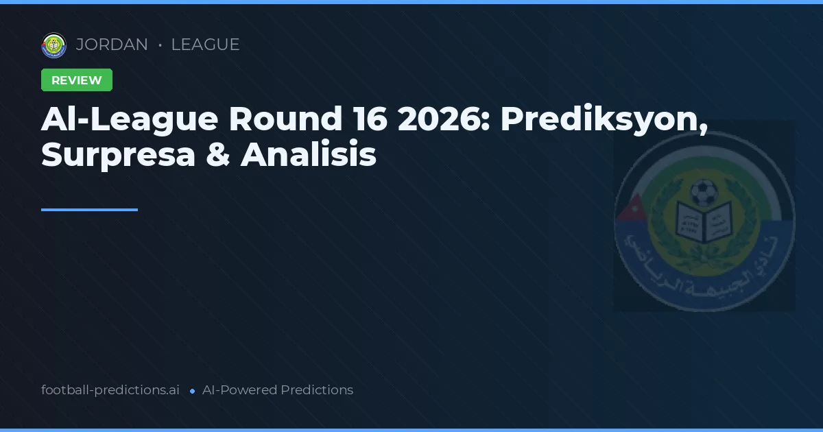 Al-League Round 16 2026: Prediksyon, Surpresa & Analisis