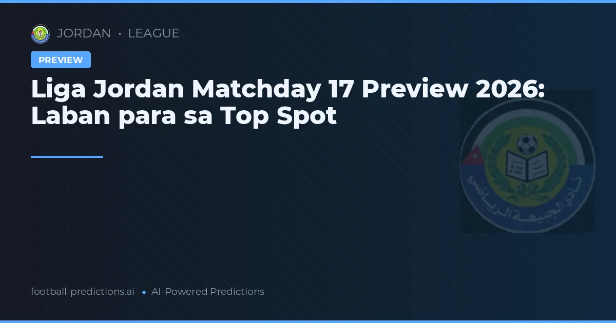 Liga Jordan Matchday 17 Preview 2026: Laban para sa Top Spot