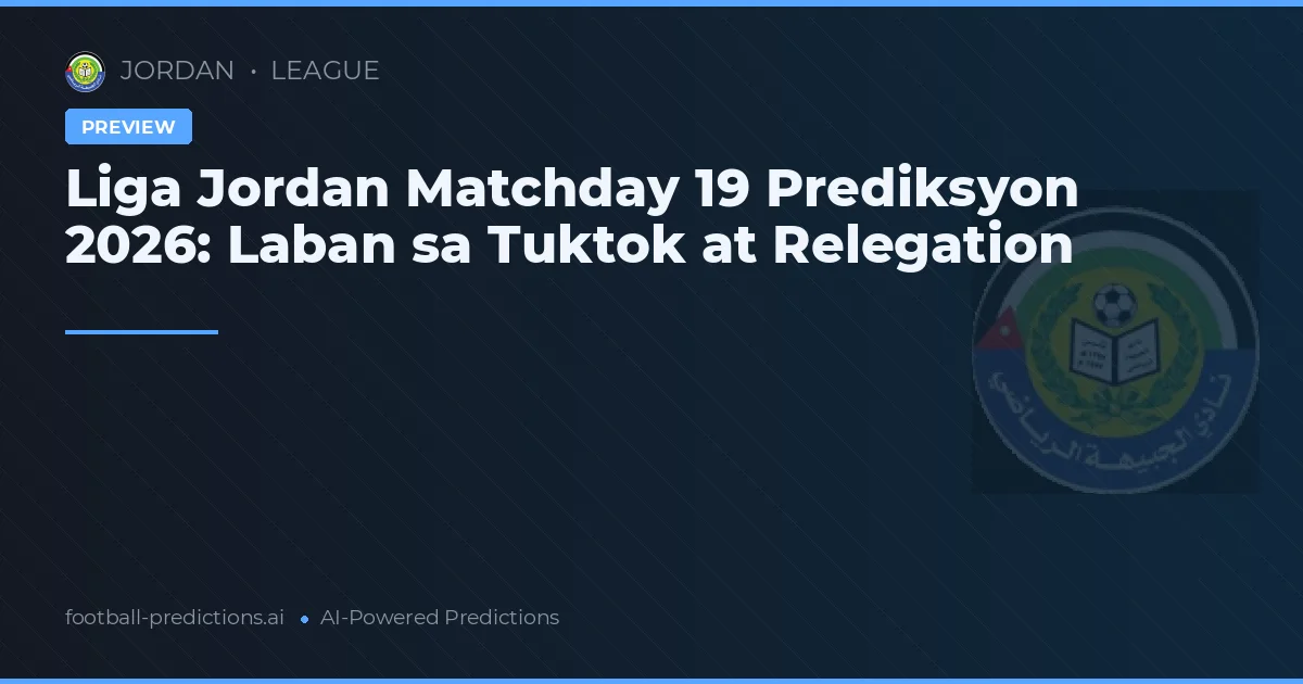 Liga Jordan Matchday 19 Prediksyon 2026: Laban sa Tuktok at Relegation