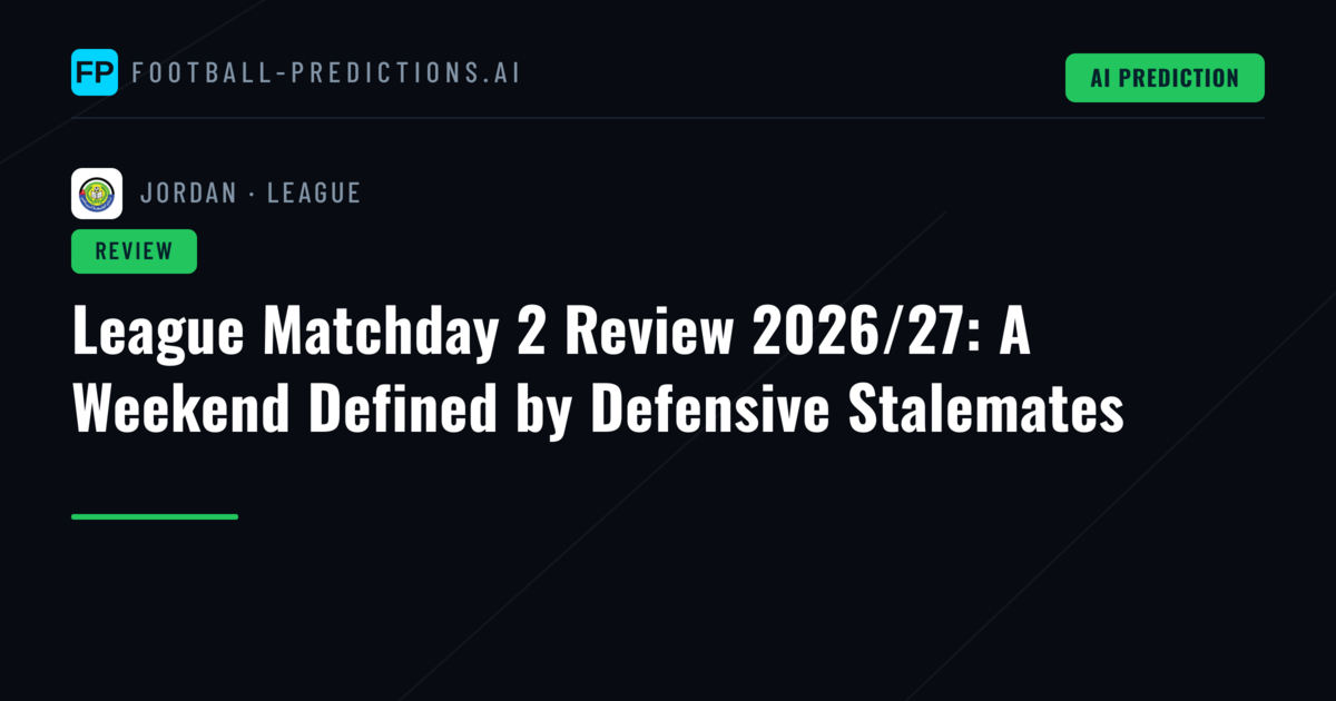 League Matchday 2 Review 2026/27: A Weekend Defined by Defensive Stalemates
