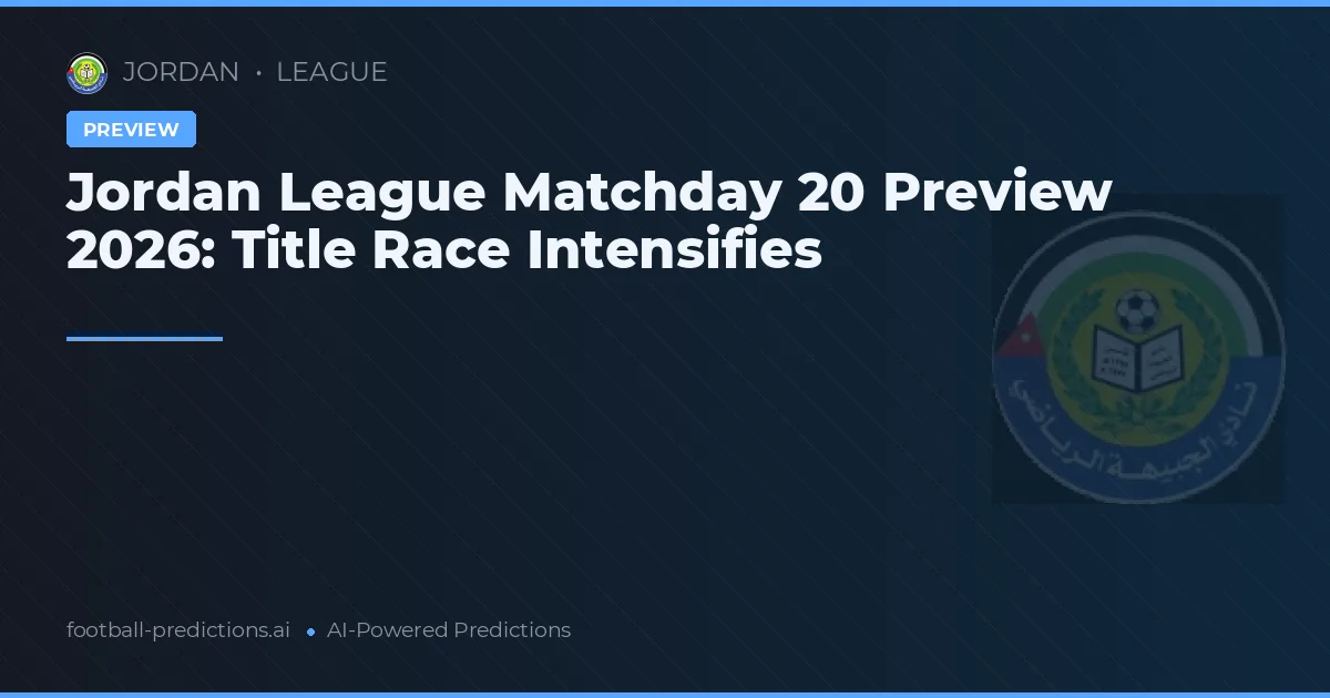 Jordan League Matchday 20 Preview 2026: Title Race Intensifies