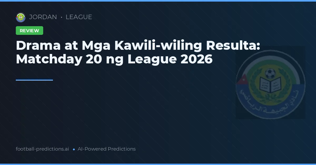 Drama at Mga Kawili-wiling Resulta: Matchday 20 ng League 2026