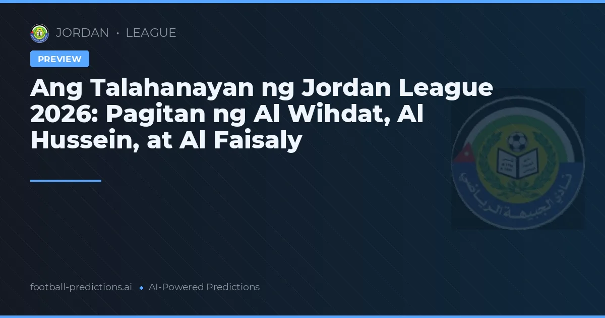 Ang Talahanayan ng Jordan League 2026: Pagitan ng Al Wihdat, Al Hussein, at Al Faisaly