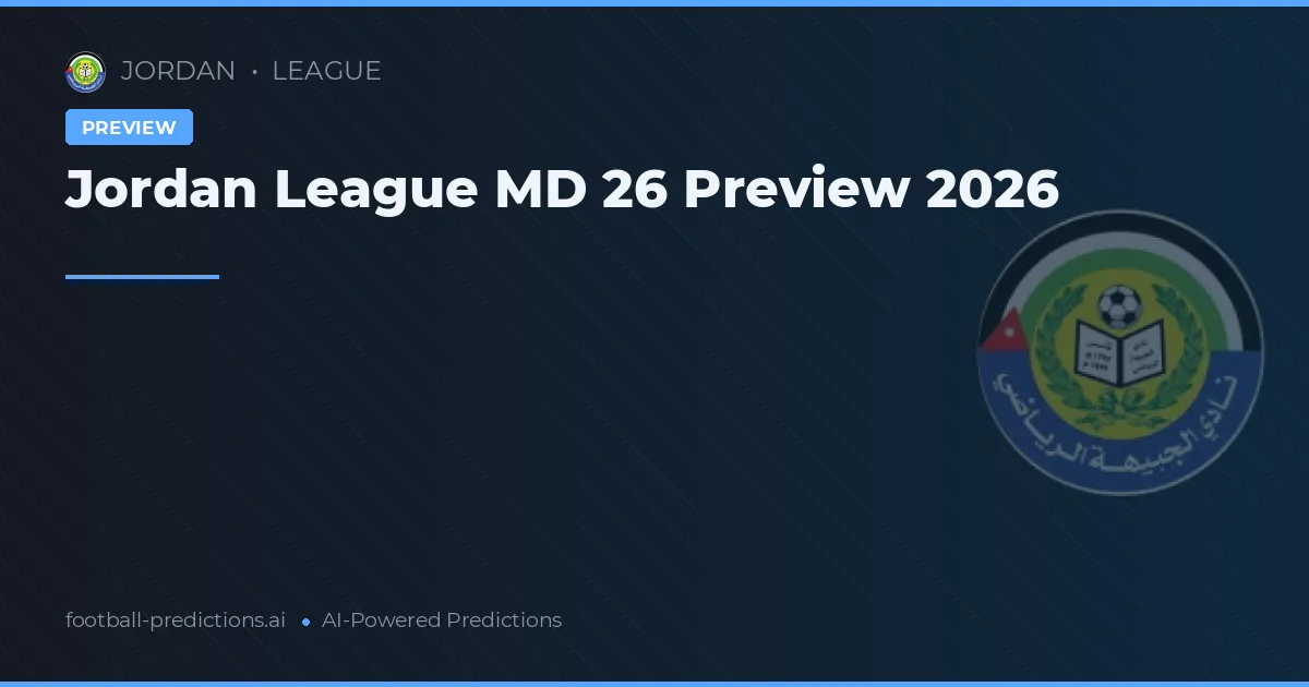 Jordan League MD 26 Preview 2026
