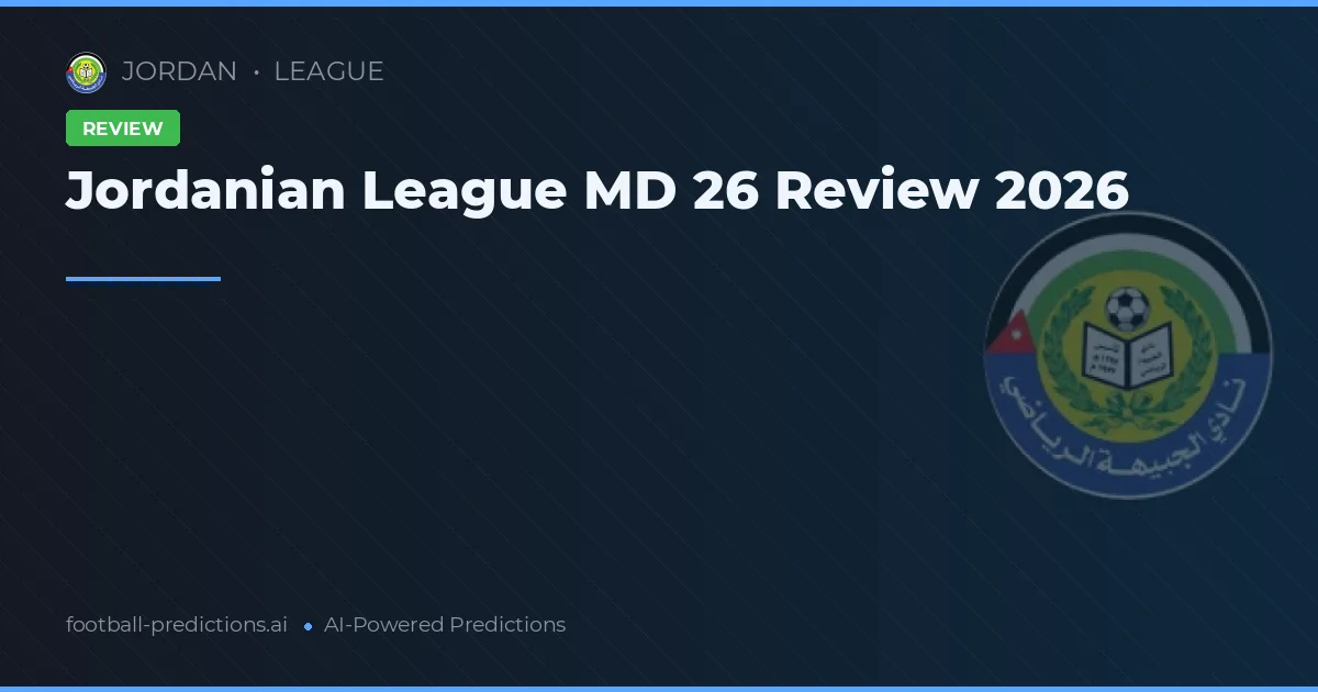Jordanian League MD 26 Review 2026