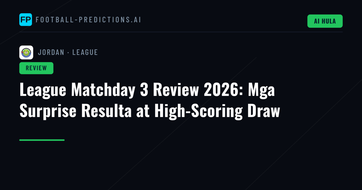League Matchday 3 Review 2026: Mga Surprise Resulta at High-Scoring Draw