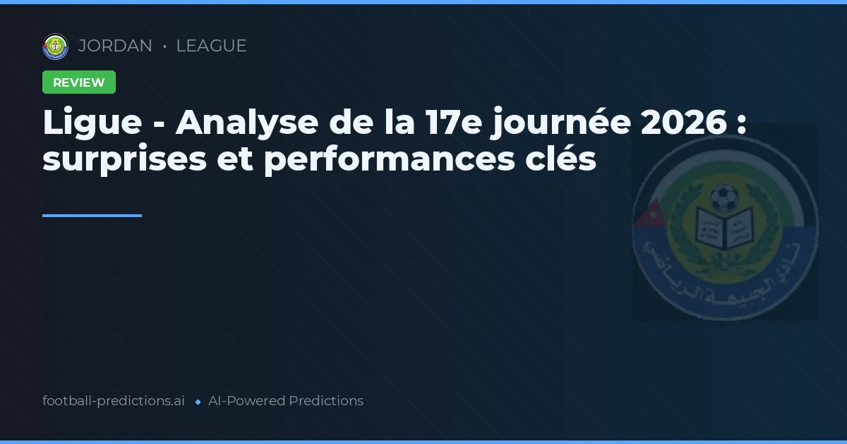 Ligue - Analyse de la 17e journée 2026 : surprises et performances clés