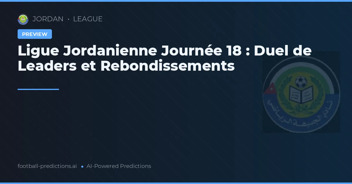 Ligue Jordanienne Journée 18 : Duel de Leaders et Rebondissements