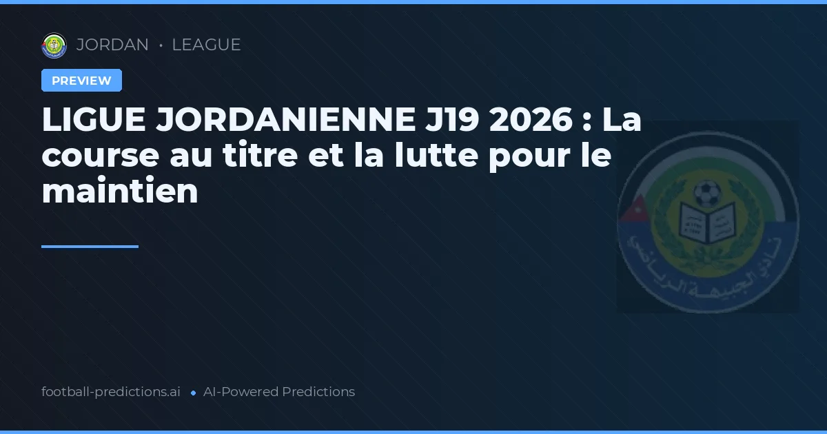 LIGUE JORDANIENNE J19 2026 : La course au titre et la lutte pour le maintien