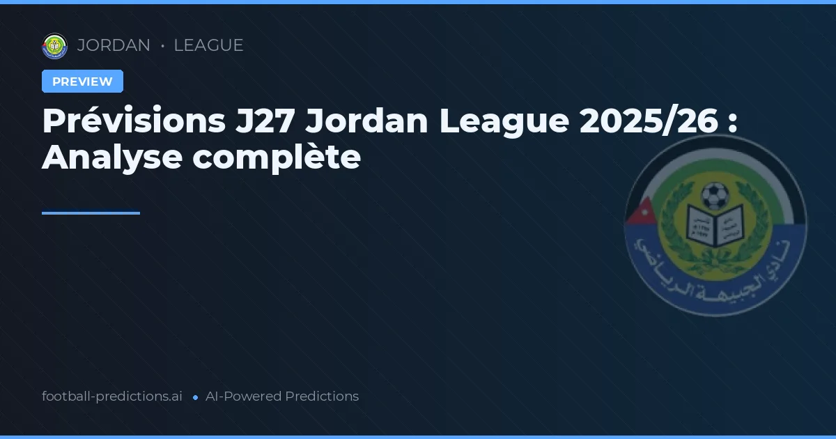 Prévisions J27 Jordan League 2025/26 : Analyse complète