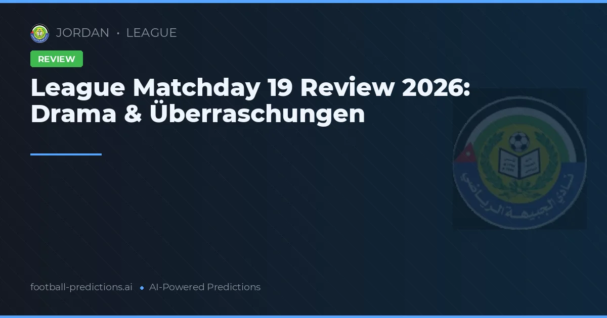 League Matchday 19 Review 2026: Drama & Überraschungen