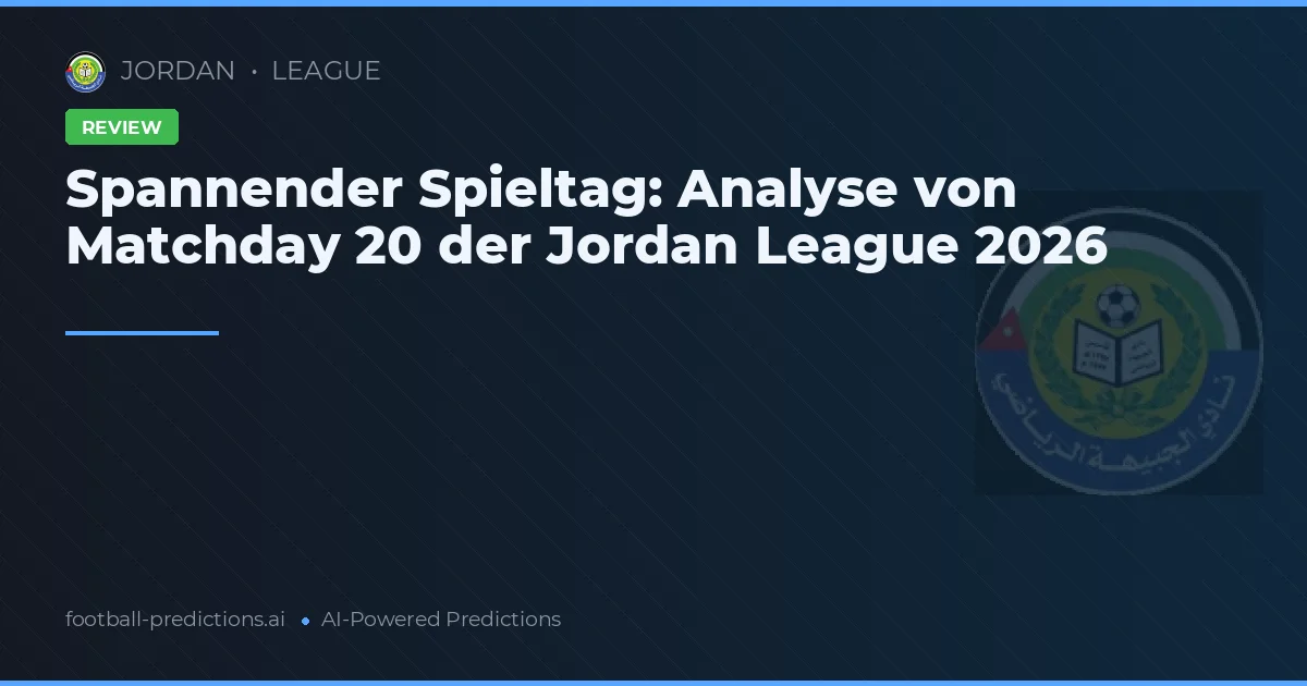 Spannender Spieltag: Analyse von Matchday 20 der Jordan League 2026