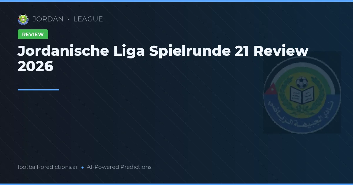 Jordanische Liga Spielrunde 21 Review 2026