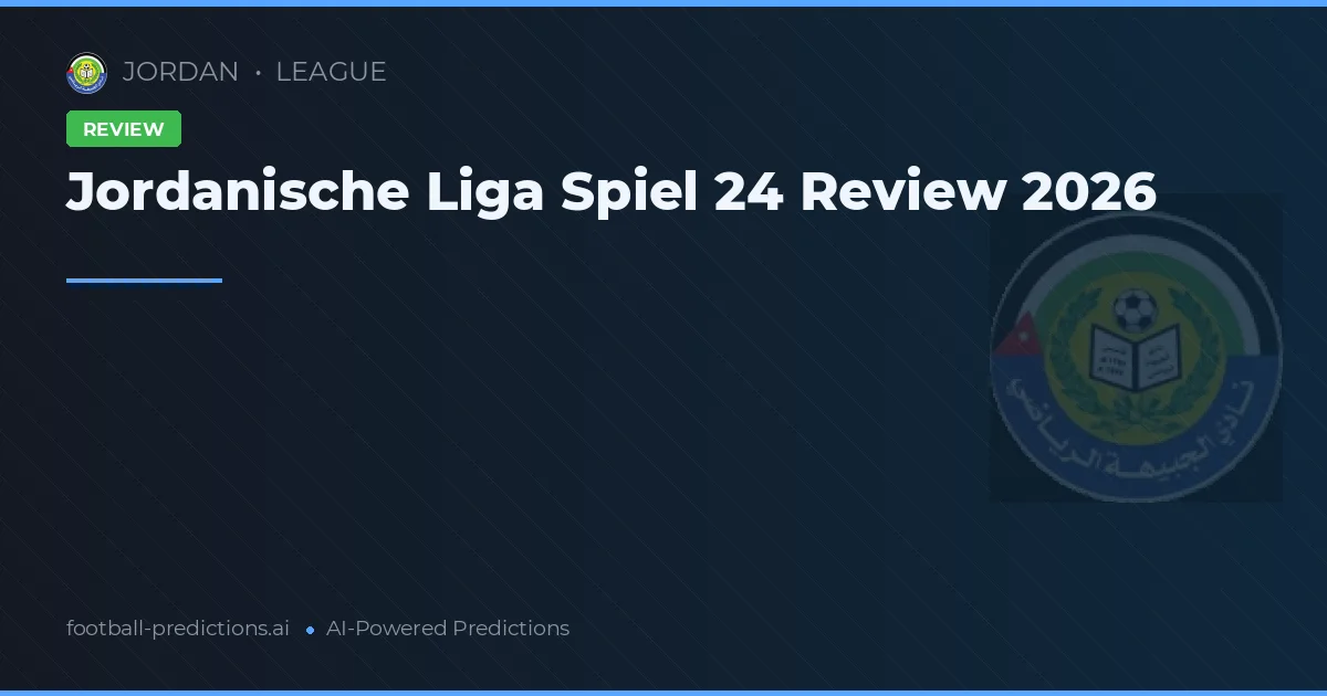Jordanische Liga Spiel 24 Review 2026