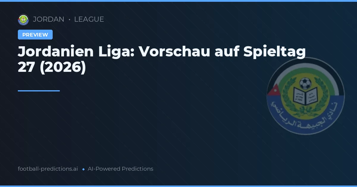 Jordanien Liga: Vorschau auf Spieltag 27 (2026)
