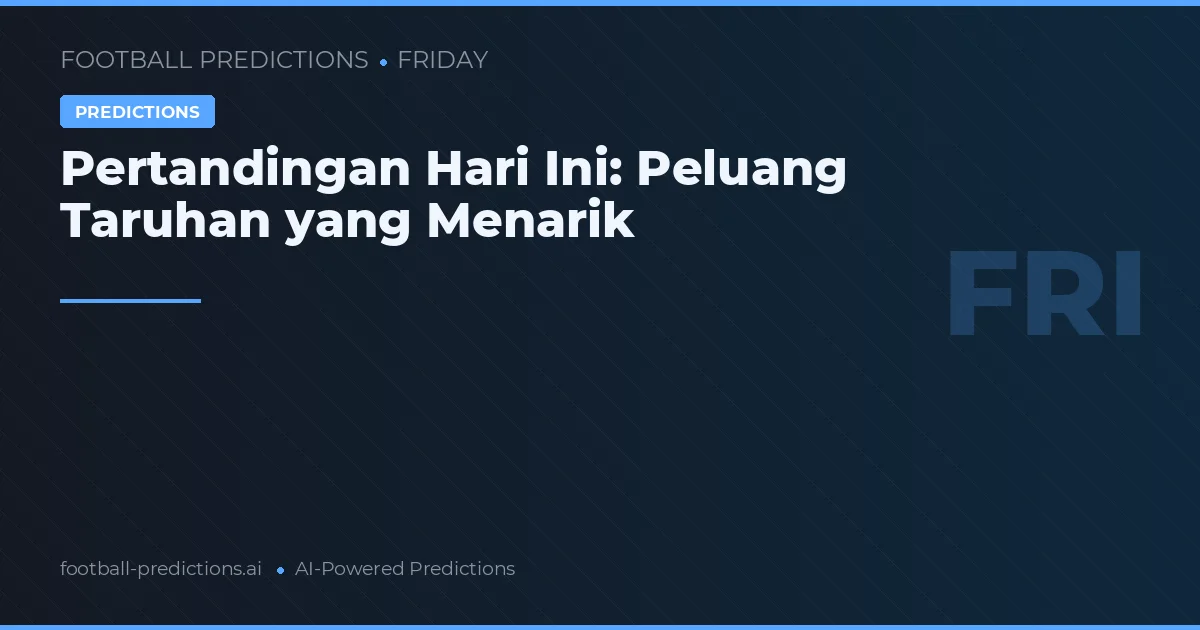 Pertandingan Hari Ini: Peluang Taruhan yang Menarik