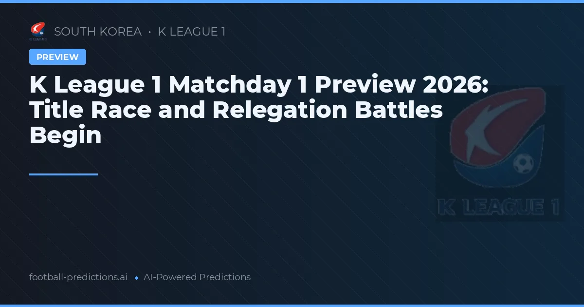 K League 1 Matchday 1 Preview 2026: Title Race and Relegation Battles Begin
