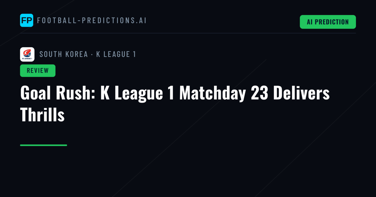 Goal Rush: K League 1 Matchday 23 Delivers Thrills
