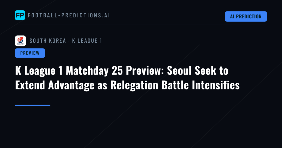 K League 1 Matchday 25 Preview: Seoul Seek to Extend Advantage as Relegation Battle Intensifies