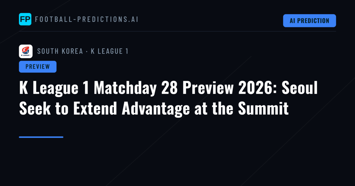 K League 1 Matchday 28 Preview 2026: Seoul Seek to Extend Advantage at the Summit